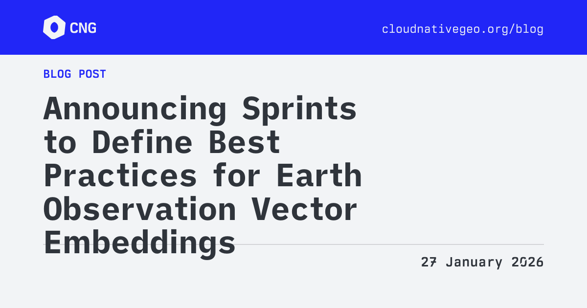 CNG Blog - Announcing Sprints to Define Best Practices for Earth Observation Vector Embeddings