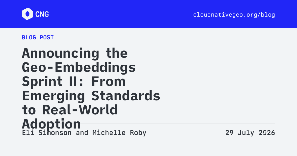 CNG Blog - Announcing the Geo-Embeddings Sprint II: From Emerging Standards to Real-World Adoption