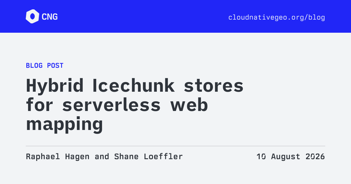 CNG Blog - Hybrid Icechunk stores for serverless web mapping